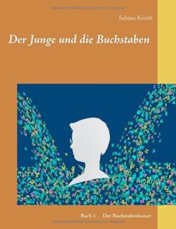 Der Junge und die Buchstaben: Band 1 Der Buchstabenkaiser