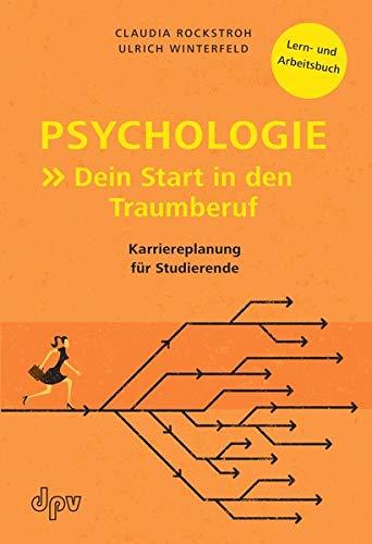 Psychologie: Dein Start in den Traumberuf: Karriereplanung für Studierende