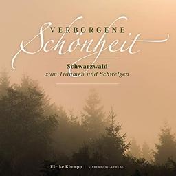 Verborgene Schönheit Schwarzwald. Mit 60 stimmungsvollen Bildern, die die romatische, mystische und magische Seite des Schwarzwaldes zur Geltung bringen.