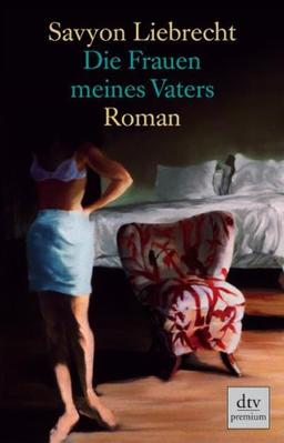 Die Frauen meines Vaters: Roman