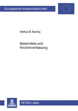 Bekenntnis und Kirchenverfassung (Europäische Hochschulschriften / European University Studies / Publications Universitaires Européennes)