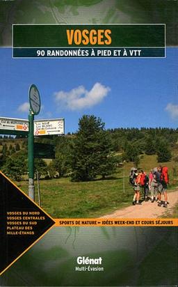 Vosges : 90 randonnées à pied et à VTT : Vosges du Nord, Vosges centrales, Vosges du Sud, plateau des mille étangs