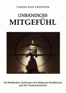 Unbändiges Mitgefühl: Moderne Ausdrucksformen klassischer Bodhisattva-Archetypen des Mahāyāna-Buddhismus