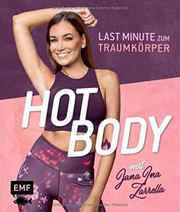 Hot Body! Last-Minute zum Traumkörper mit Jana Ina Zarrella: Mit Trainingsplänen für 8-, 6- oder 4-Wochenprogramme