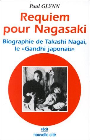 Requiem pour Nagasaki : biographie de Takashi Nagai, le Gandhi japonais