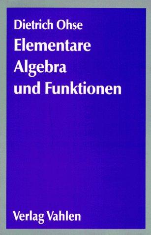 Elementare Algebra und Funktionen. Ein Brückenkurs zum Hochschulstudium