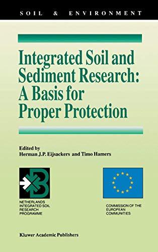 Integrated Soil and Sediment Research: A Basis for Proper Protection: Selected Proceedings of the First European Conference on Integrated Research for ... (EUROSOL) (Soil & Environment, 1, Band 1)