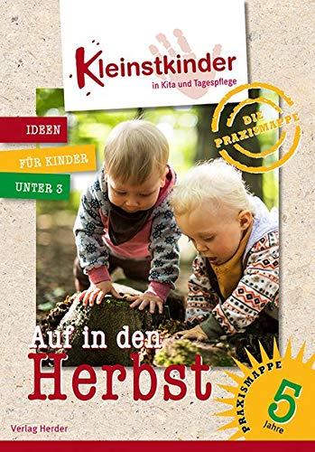 Die Praxismappe: Auf in den Herbst: Kleinstkinder in Kita und Tagespflege: Ideen für Kinder unter 3