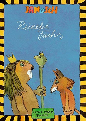 Reineke Fuchs: Die Geschichte von Reineke Fuchs nach J. W. von Goethe (Little Tiger Books)