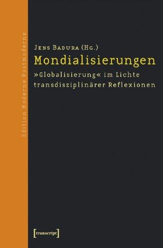 Mondialisierungen: »Globalisierung« im Lichte transdisziplinärer Reflexionen