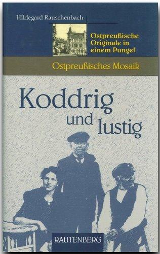 Koddrig und lustig. Ostpreußische Originale in einem Pungel (Ostpreußisches Mosaik)