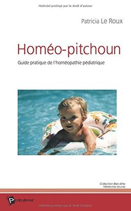 Homéo-pitchoun : guide pratique de l'homéopathie pédiatrique