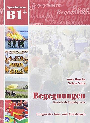 Begegnungen Deutsch als Fremdsprache B1+: Integriertes Kurs- und Arbeitsbuch