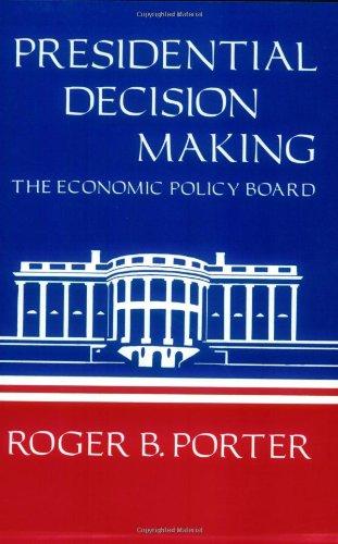 Presidential Decision Making: The Economic Policy Board