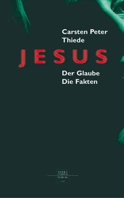 Jesus: Der Glaube. Die Fakten