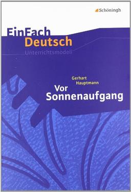 EinFach Deutsch Unterrichtsmodelle: Gerhart Hauptmann: Vor Sonnenaufgang: Gymnasiale Oberstufe