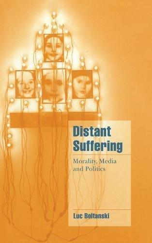 Distant Suffering: Morality, Media and Politics (Cambridge Cultural Social Studies)