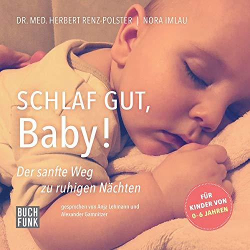 Schlaf gut, Baby!: Der sanfte Weg zu ruhigen Nächten