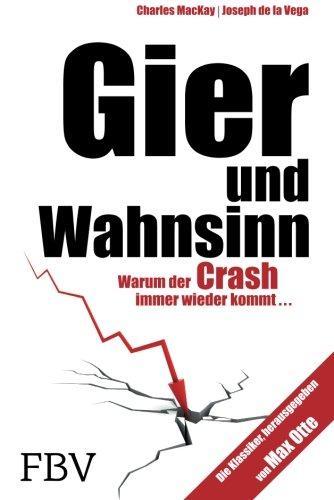 Gier und Wahnsinn: Warum Der Crash Immer Wieder Kommt. . .