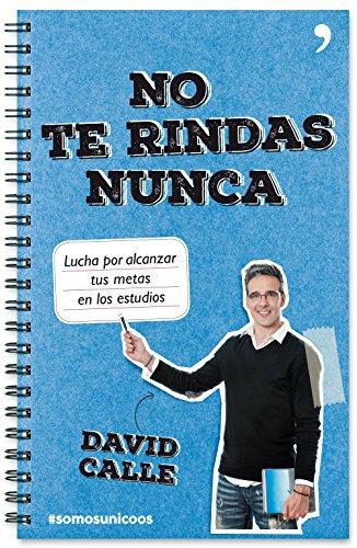 No te rindas nunca : lucha por alcanzar tus metas en los estudios (Fuera de Colección)