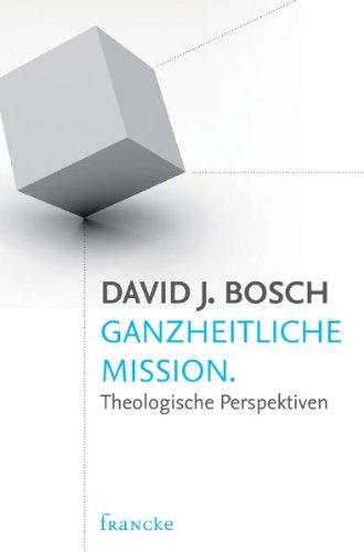 Ganzheitliche Mission: Theologische Perspektiven