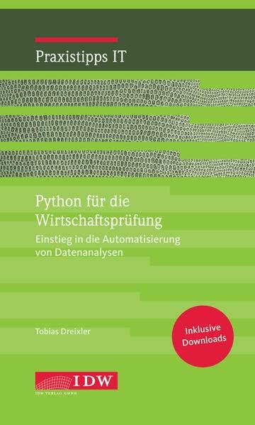 Python für die Wirtschaftsprüfung: Einstieg in die Automatisierung von Datenanalysen (IDW Praxistipps IT: Digitalisierungshilfe für Wirtschaftsprüfer)