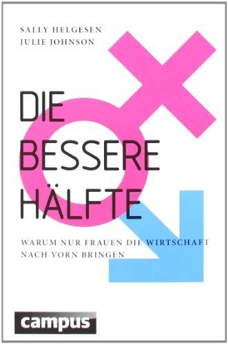 Die bessere Hälfte: Warum nur Frauen die Wirtschaft nach vorn bringen