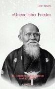 Unendlicher Friede: Die Biographie von Morihei Ueshiba, Gründer des Aikido