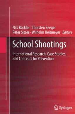 School Shootings: International Research, Case Studies, and Concepts for Prevention