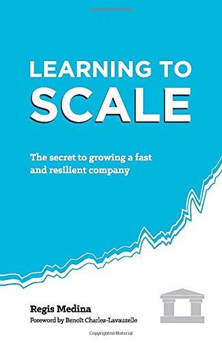 Learning to Scale: The Secret to Growing a Fast and Resilient Company