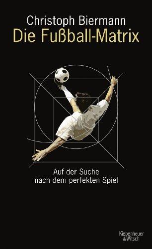 Die Fußball-Matrix: Auf der Suche nach dem perfekten Spiel