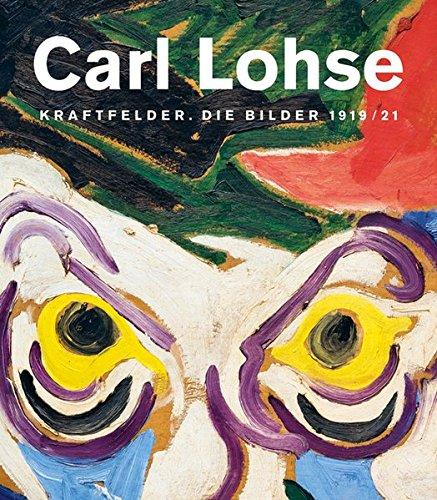 Carl Lohse: Kraftfelder. Die Bilder 1919/21