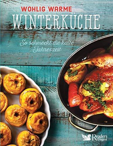 Wohlig warme Winterküche: So schmeckt die kalte Jahreszeit. Vielfalt pur - die Entdeckung der gesunden Winterküche: mehr als 60 wärmende Suppen & ... ... oder vegetarische Gerichte und Dessert