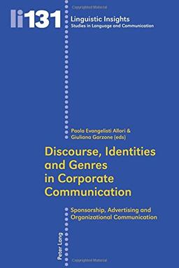 Discourse, Identities and Genres in Corporate Communication: Sponsorship, Advertising and Organizational Communication (Linguistic Insights)