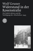 Widerstand in der Rosenstraße. Die Fabrik-Aktion und die Verfolgung der "Mischehen" 1943