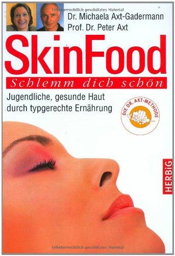 Skin Food: Schlemm dich schön. Jugendliche, gesunde Haut durch typgerechte Ernährung