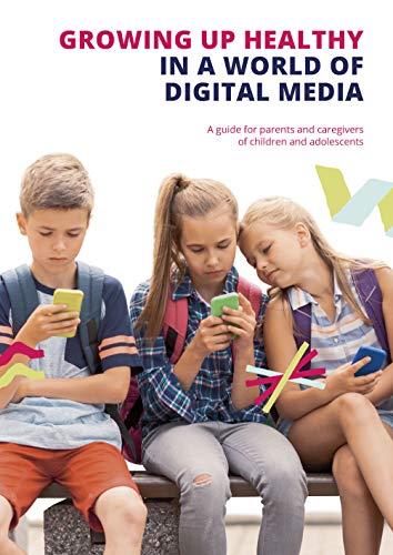 Growing up Healthy in a World of Digital Media: A guide for parents and caregivers of children and adolescents