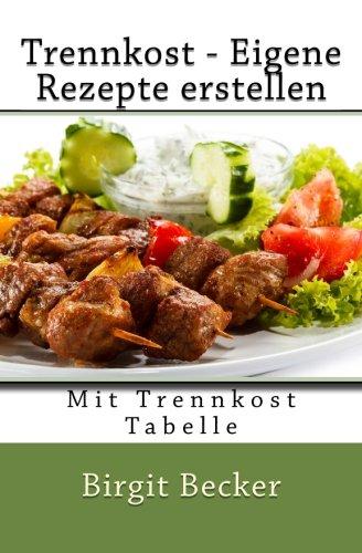 Trennkost - Eigene Rezepte erstellen: Mit Trennkost Tabelle