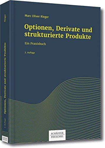 Optionen, Derivate und strukturierte Produkte: Ein Praxisbuch