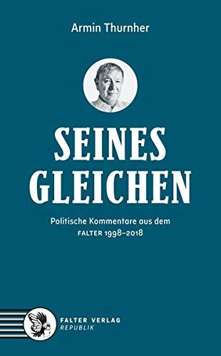 Seinesgleichen: Politische Kommentare aus dem FALTER 1998-2018