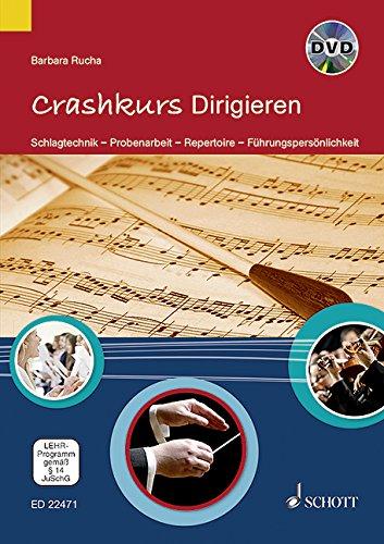 Crashkurs Dirigieren: Schlagtechnik - Probenarbeit - Repertoire - Führungspersönlichkeit. Ausgabe mit DVD.