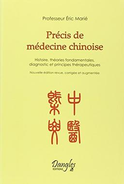 Précis de médecine chinoise : histoire, théories fondamentales, diagnostic et principes thérapeutiques