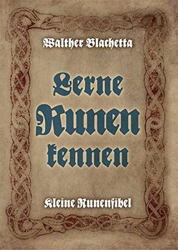 Lerne Runen kennen!: Kleine Runenfibel