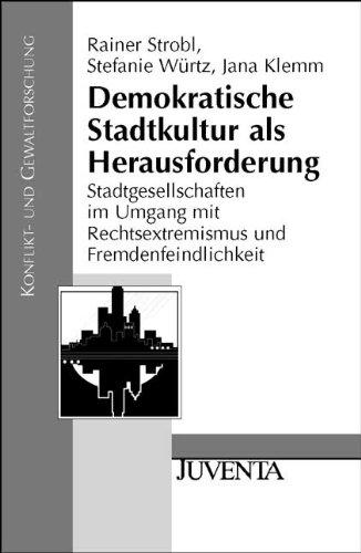 Demokratische Stadtkultur als Herausforderung: Stadtgesellschaften im Umgang mit Rechtsextremismus und Fremdenfeindlichkeit