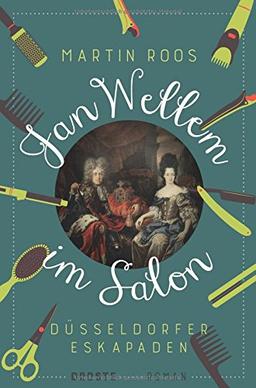 Jan Wellem im Salon: Düsseldorfer Eskapaden