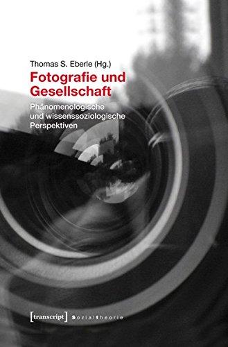 Fotografie und Gesellschaft: Phänomenologische und wissenssoziologische Perspektiven (unter Mitarbeit von Niklaus Reichle) (Sozialtheorie)