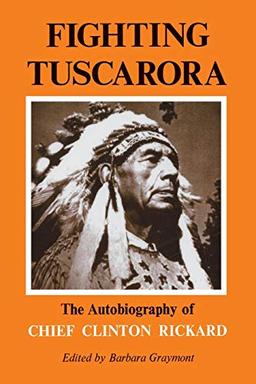 Fighting Tuscarora: The Autobiography of Chief Clinton Rickard (Iroquois and Their Neighbors)