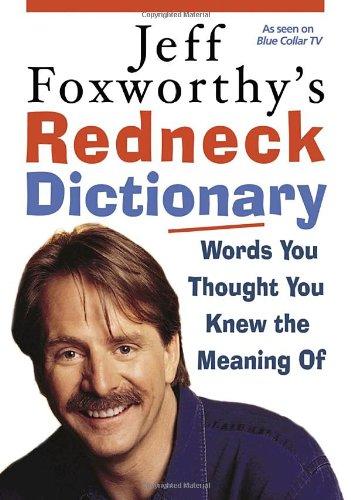 Jeff Foxworthy's Redneck Dictionary: Words You Thought You Knew the Meaning Of