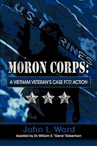 Moron Corps: A Vietnam Veteran's Case for Action