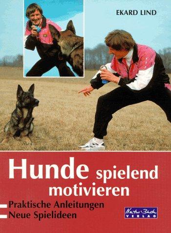 Hunde spielend motivieren. Praktische Anleitungen. Neue Spielideen